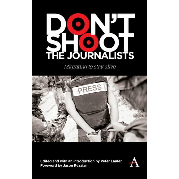 Don't Shoot the Journalists: Migrating to Stay Alive, (Hardcover)