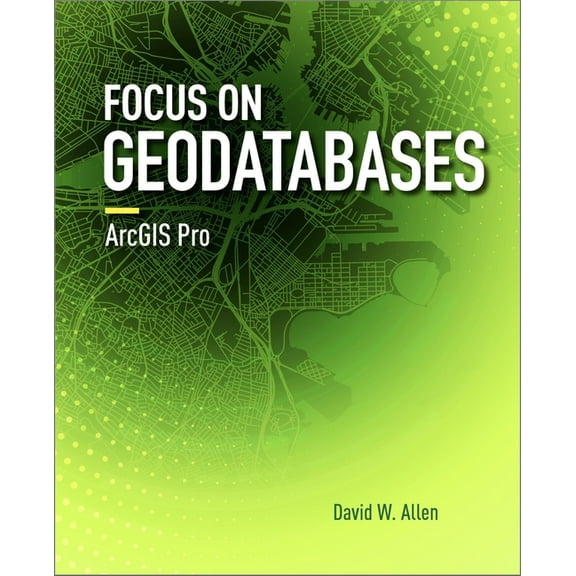 Focus on Focus on Geodatabases in ArcGIS Pro, (Paperback)