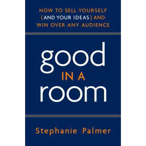 Pre-Owned Good in a Room: How to Sell Yourself (and Your Ideas) and Win Over Any Audience (Hardcover) 0385520433 9780385520430