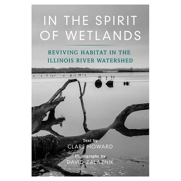 In the Spirit of Wetlands: Reviving Habitat in the Illinois River Watershed, (Paperback)