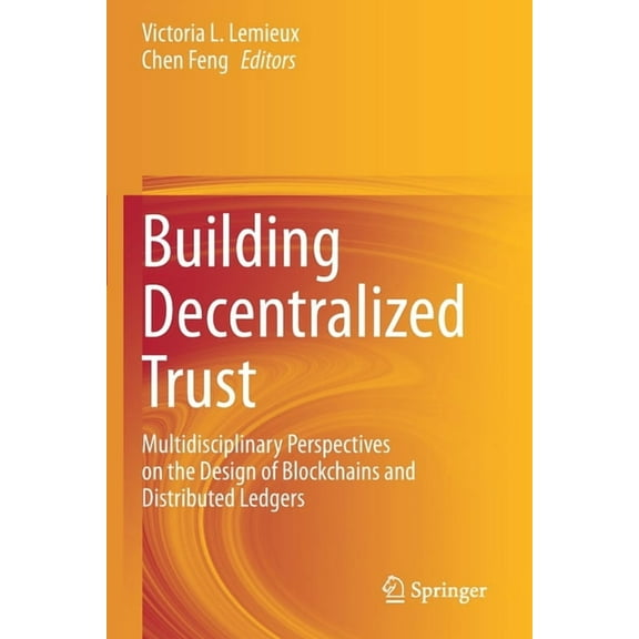Building Decentralized Trust: Multidisciplinary Perspectives on the Design of Blockchains and Distributed Ledgers, (Paperback)