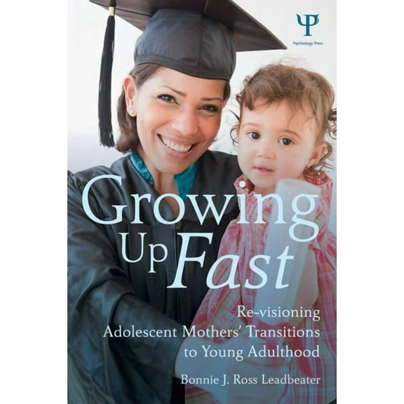 Growing Up Fast: Re-Visioning Adolescent Mothers' Transitions to Young Adulthood, (Paperback)
