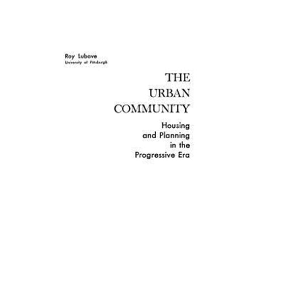 Pre-Owned The Urban Community: Housing and Planning in the Progressive Era, (Hardcover)