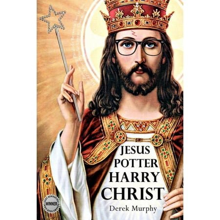 Jesus Potter Harry Christ : The astonishing relationship between two of the world's most popular literary characters: a historical investigation into the mythology and literature of Jesus Christ and the religious symbolism in Rowling's magical series. (Paperback)