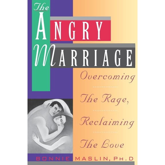Angry Marriage: Overcoming the Rage, Reclaiming the Love, (Paperback)