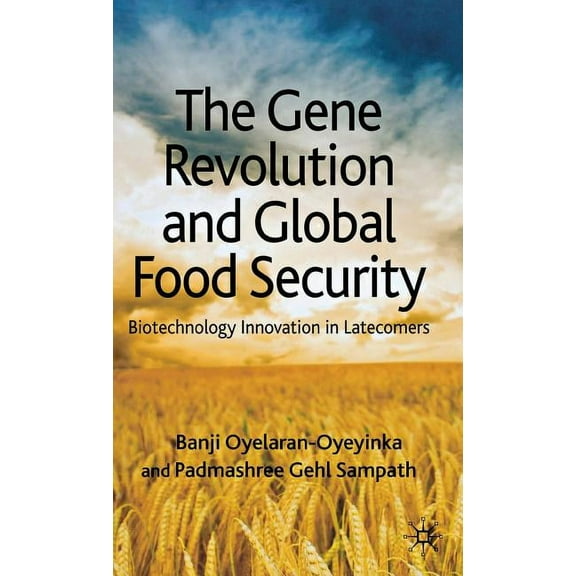 The Gene Revolution and Global Food Security: Biotechnology Innovation in Latecomers, (Hardcover)