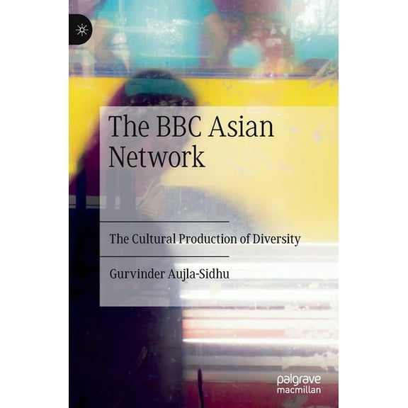 The BBC Asian Network: The Cultural Production of Diversity, (Hardcover)