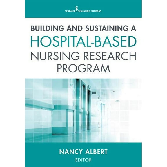Building and Sustaining a Hospital-Based Nursing Research Program, (Paperback)