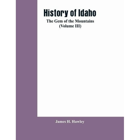 History of Idaho: the gem of the mountains (Volume III), (Paperback)