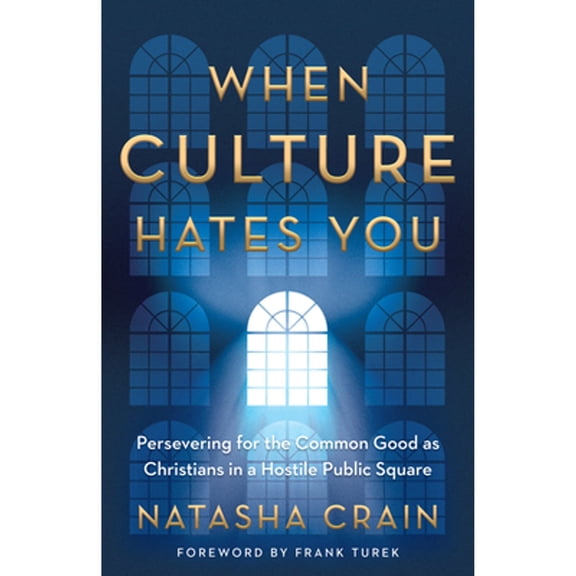 Pre-Owned When Culture Hates You: Persevering for the Common Good as Christians in a Hostile Public Square (Paperback) 0736984313 9780736984317