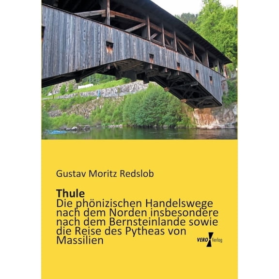 Thule: Die phönizischen Handelswege nach dem Norden insbesondere nach dem Bernsteinlande sowie die Reise des Pytheas von, (Paperback)