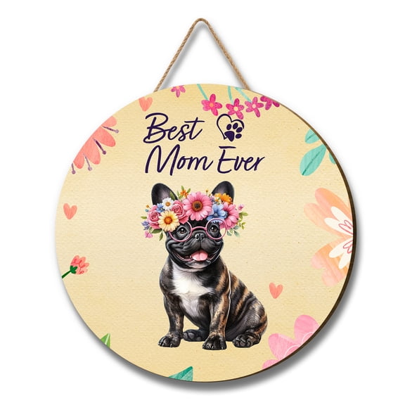Best Frenchie Mom Ever Happy Mother's Day Round Wood Sign Dog Lover Gifts Hanging Wall Home Decor - 02002