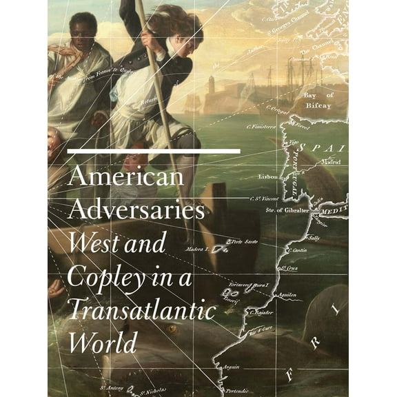 American Adversaries : West and Copley in a Transatlantic World (Hardcover)