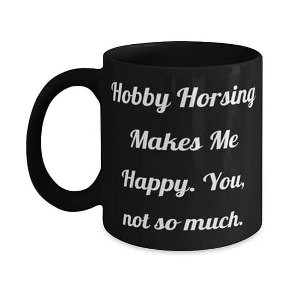 Hobby Hsing Gifts F Men Women, Hobby Hsing Makes Me Happy. You, not so much, Unique Hobby Hsing 15oz Mug, Cup From