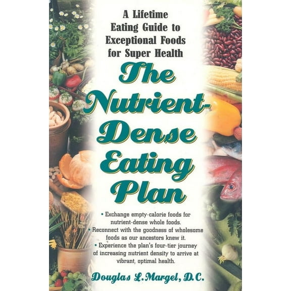 The Nutrient-Dense Eating Plan: A Lifetime Eating Guide to Exceptional Foods for Super Health, (Hardcover)