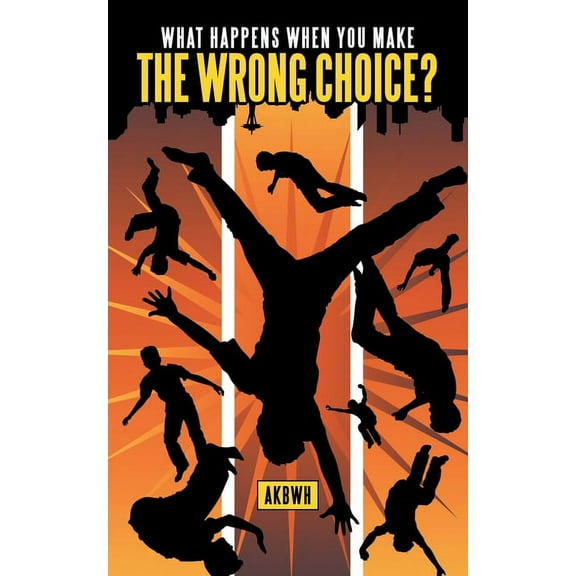 What Happens When You Make the Wrong Choice? (Paperback) by Akbwh
