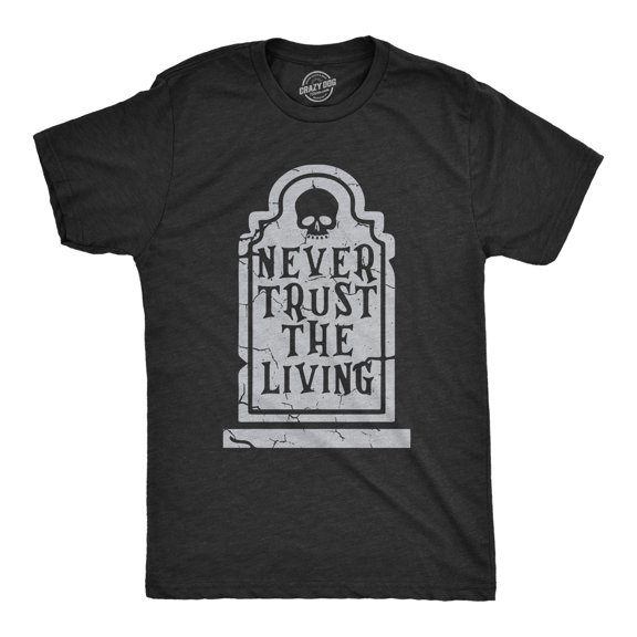 Mens Never Trust The Living T Shirt Funny Halloween Grave Tombstone Joke Tee for Guys Graphic Tees