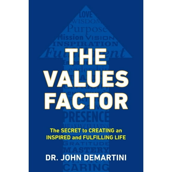 The Values Factor: The Secret to Creating an Inspired and Fulfilling Life, (Paperback)