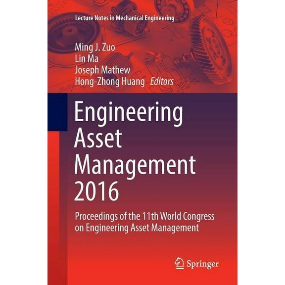 Lecture Notes in Mechanical Engineering Engineering Asset Management 2016: Proceedings of the 11th World Congress on Engineering Asset Management, (Paperback)