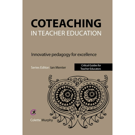 Critical Guides for Teacher Educators: Coteaching in Teacher Education : Innovative Pedagogy for Excellence (Paperback)