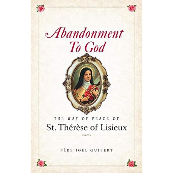 Abandonment to God: The Way of Peace of St. Therese of Lisieux