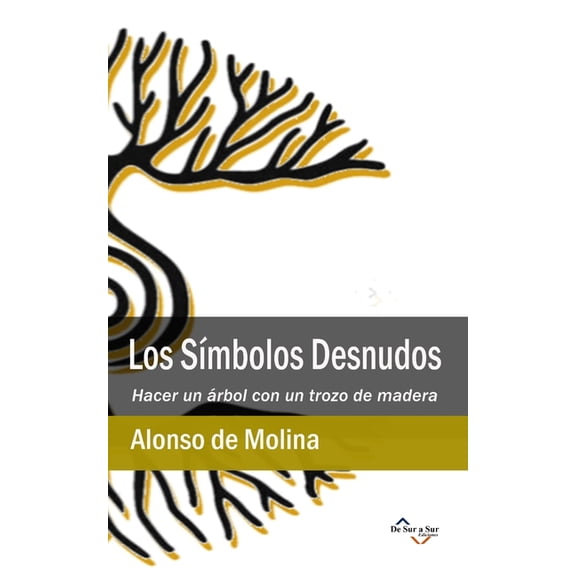 Poetas de Hoy Los SÃ­mbolos Desnudos: Hacer un Ã¡rbol con un trozo de madera, (Paperback)