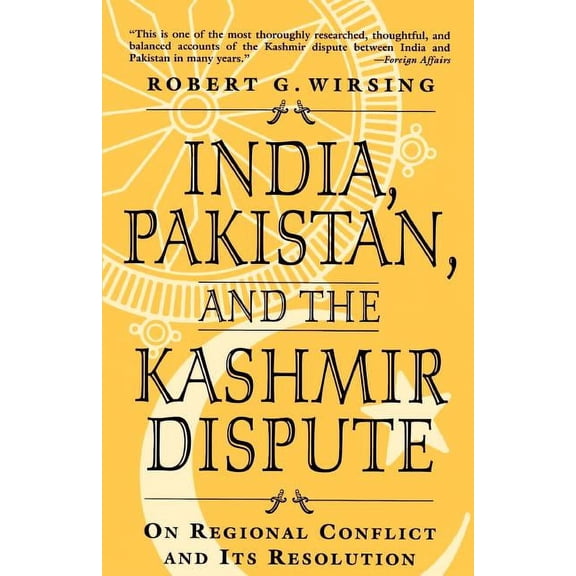 India, Pakistan, and the Kashmir Dispute: On Regional Conflict and Its Resolution, (Paperback)