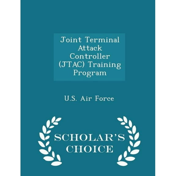 Joint Terminal Attack Controller (Jtac) Training Program - Scholar's Choice Edition (Paperback)