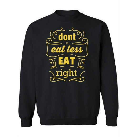 Dont Eat Less Sweatshirt Women -Image by Shutterstock, Female x-Large
