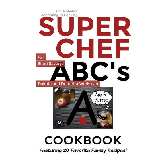 Super Chef Abc's Super Chef ABC's Cookbook: Learn The ABC's Based On Cooking, Book 1, (Hardcover)
