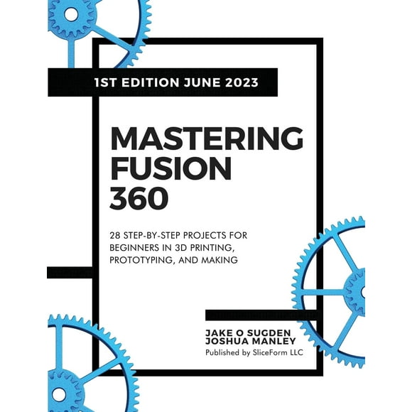 Mastering Fusion 360: 28 Projets Pas à Pas pour Débutants en Impression 3D, Prototypage et Fabrication