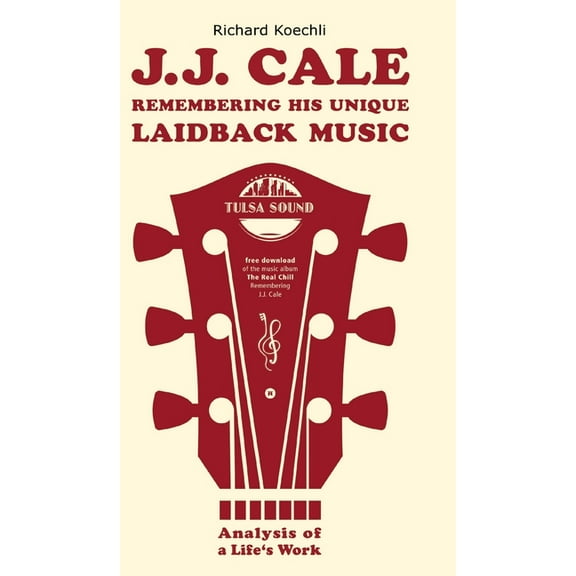 J.J. Cale - Remembering his unique laidback music: Analysis of a life's work, the book about the legendary songwriter an, (Hardcover)