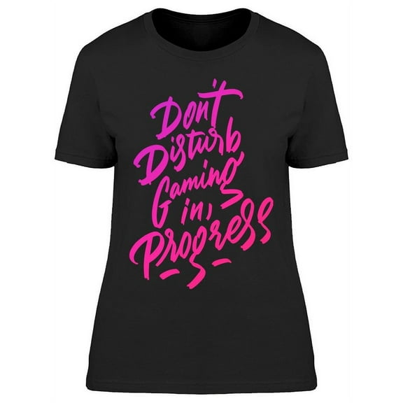 Dont Disturb Gaming In Progress T-Shirt Women -Image by Shutterstock, Female XX-Large