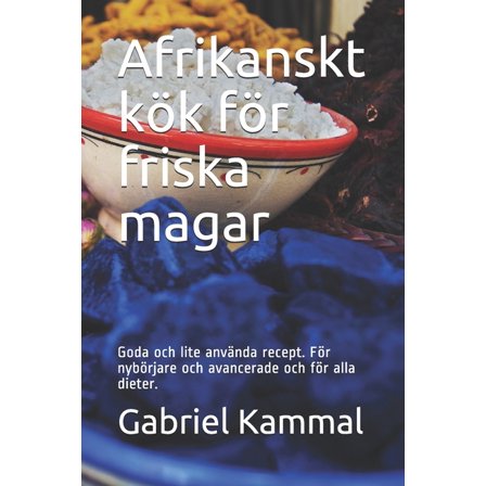 Afrikanskt kök för friska magar: Goda och lite använda recept. För nybörjare och avancerade och för alla dieter. (Paperback)