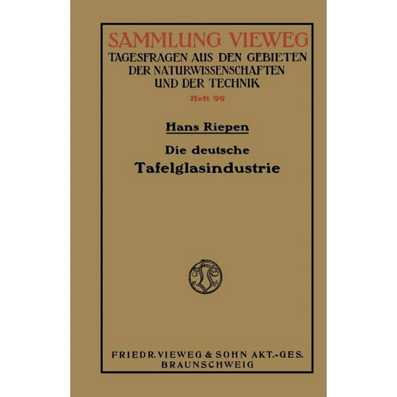 Die Deutsche Tafelglasindustrie: Ihre Bedeutung Für Die Nationale Wirtschaft Unter Berücksichtigung Der Konkurrenzindust, (Paperback)