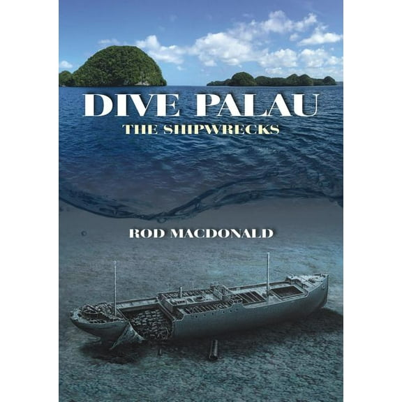 Dive Palau : The Shipwrecks (Hardcover)