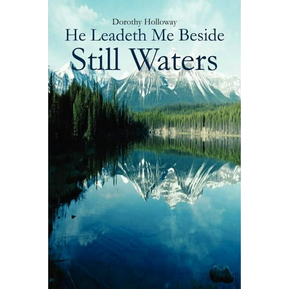 He Leadeth Me Beside Still Waters (Paperback) by Dorothy Holloway