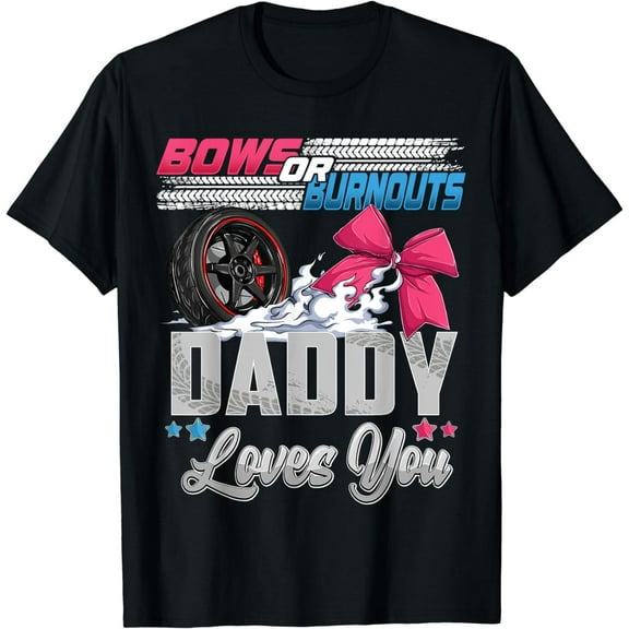 burnouts or bows gender reveal Party Announcement Daddy T-Shirt