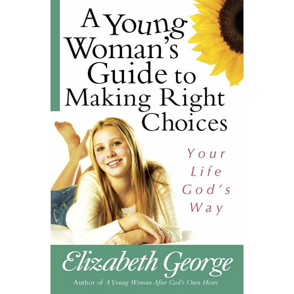 Pre-Owned A Young Woman's Guide to Making Right Choices: Your Life God's Way (Paperback) 0736921079 9780736921077