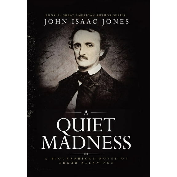 A Quiet Madness: A biographical novel of Edgar Allan Poe, (Hardcover)