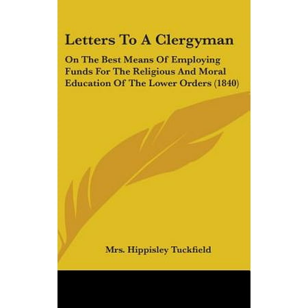 Letters to a Clergyman : On the Best Means of Employing Funds for the Religious and Moral Education of the Lower Orders (Best Order To Teach Letters Of The Alphabet)