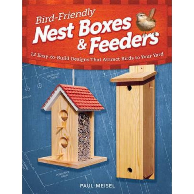 Bird-Friendly Nest Boxes & Feeders: 12 Easy-To-Build Designs That Attract Birds to Your Yard