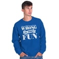 thumbnail image 5 of Wrong More Fun Rebellious Gym Workout Sweatshirt for Men or Women Brisco Brands M, 5 of 6