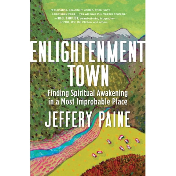 Enlightenment Town: Finding Spiritual Awakening in a Most Improbable Place, (Paperback)
