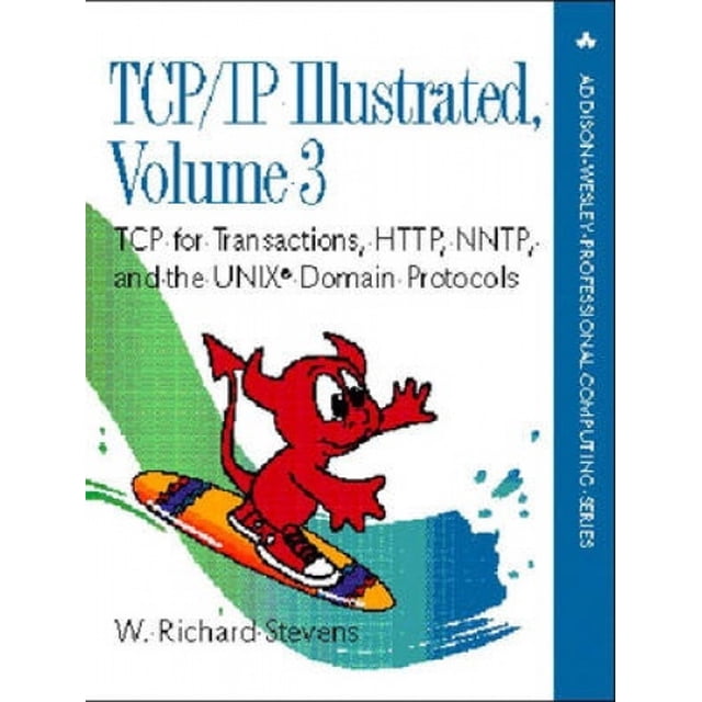 TCP/IP Illustrated: TCP for Transactions, HTTP, NNTP, and the UNIX Domain Protocols: v. 3: TCP for Transactions, HTTP, NNTP and the Unix Domain Protocols (Addison-Wesley Professional Computing Series)