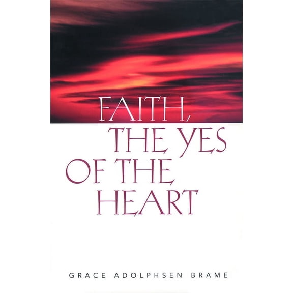 Faith the Yes of the Heart, (Paperback)