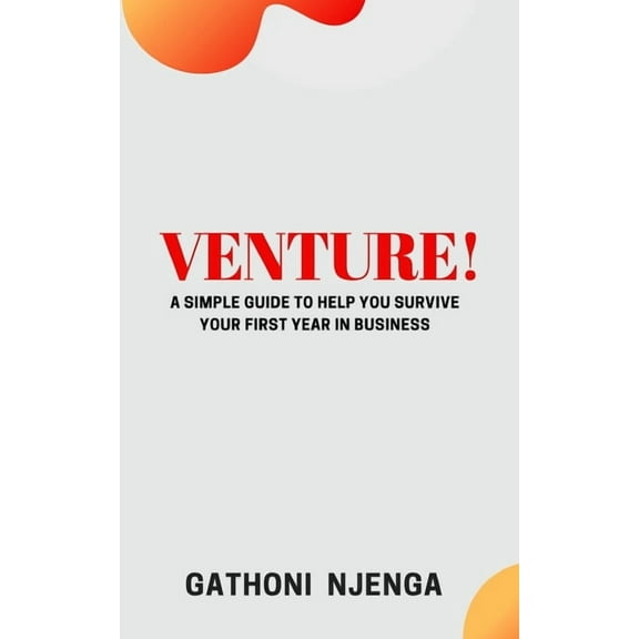 Venture! : A Simple Guide to Help You Survive Your First Year in Business (Paperback)