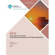 ICS 15 2015 International Conference on Supercomputing (Paperback)