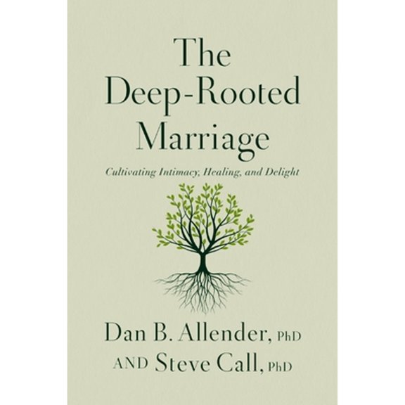 Pre-Owned The Deep-Rooted Marriage: Cultivating Intimacy, Healing, and Delight (Hardcover) 1400344468 9781400344468