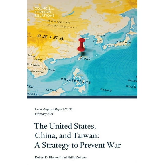 Council Special Report: The United States, China, and Taiwan : A Strategy to Prevent War (Series #90) (Paperback)